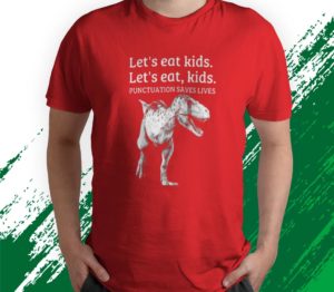 t shirt red funny lets eat kids punctuation saves lives grammar g44bt