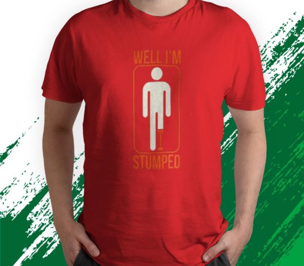 t shirt red funny well im stumped prosthetic leg sick amputee skdb2