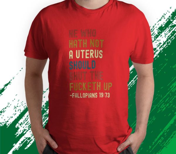 t shirt red he who hath not a uterus should shut the fucketh up byfvo