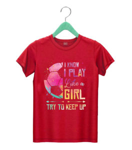 t shirt red i know i play like a girl soccer azuh1