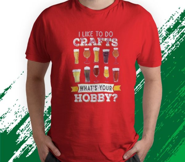 t shirt red i like to do crafts whats your hobby craft beer drink z4fnw