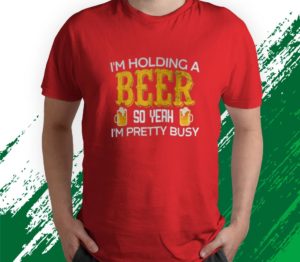 t shirt red im holding a beer so yeah im pretty busy 7dpqc