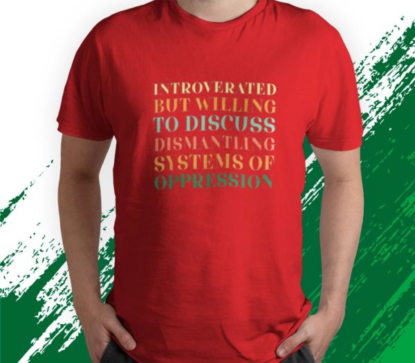 t shirt red introverted but willing to discuss dismantling system ofpq3