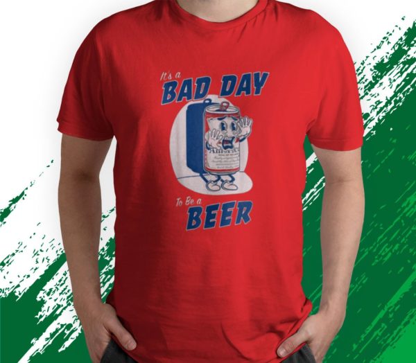 t shirt red its a bad day to be a beer funny drinking beer ygr42