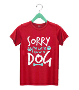 t shirt red sorry im late i saw a dog eb79h