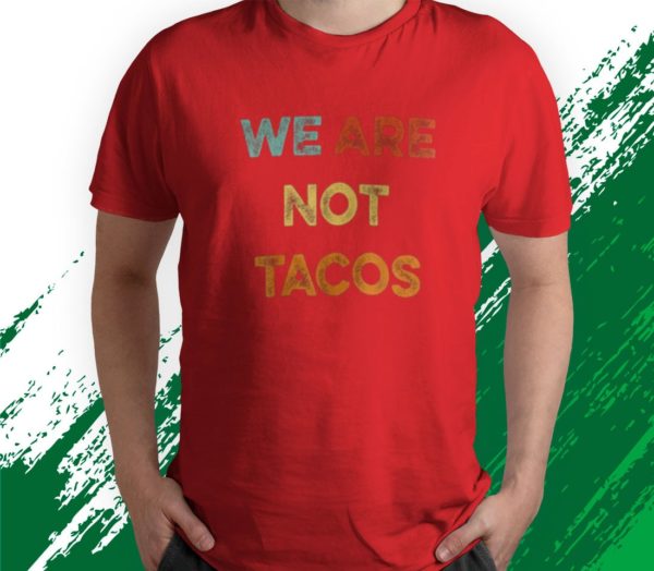 t shirt red we are not tacos we are not your breakfast taco 6ha20