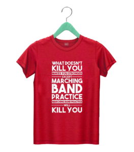t shirt red what doesnt kill you makes u stronger except marching band g8akr