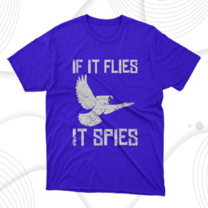 f it flies it spies conspiracy theory birds aren?t real t-shirt
