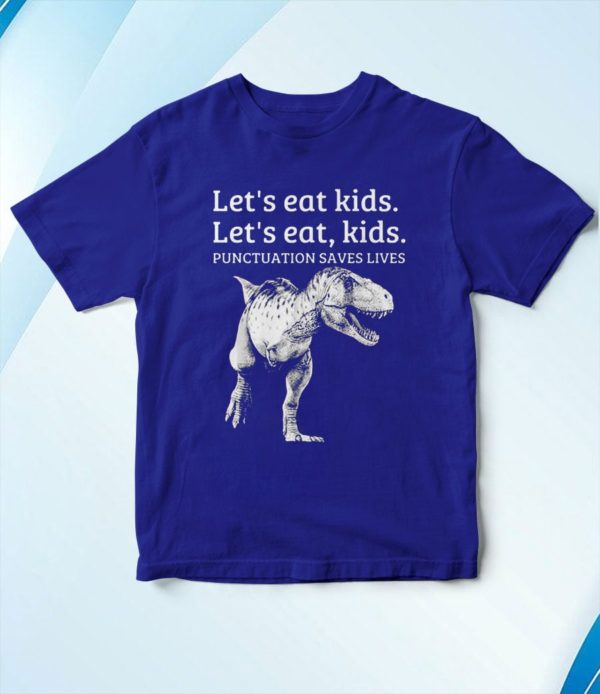t shirt royal funny lets eat kids punctuation saves lives grammar nkqry