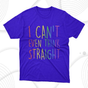i can't even think straight gay pride rainbow flag lgbt t-shirt