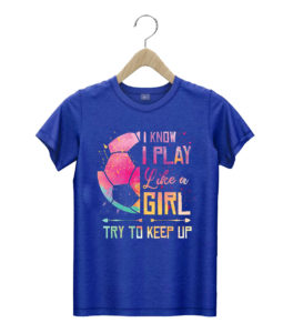 t shirt royal i know i play like a girl soccer x3p9p