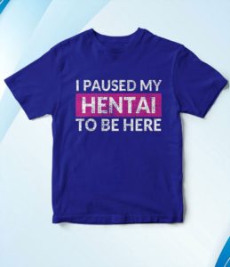 t shirt royal i paused my hentai to be here funny ecchi lewd anime rzjtt