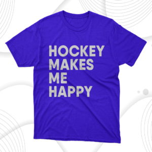 ice hockey makes me happy funny hockey t-shirt