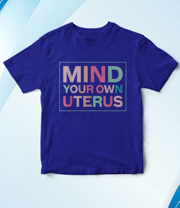 t shirt royal mind your own uterus pro choice feminist 3gosy