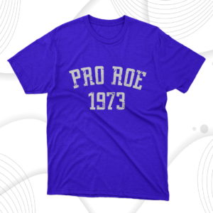 pro roe 1973 t-shirt