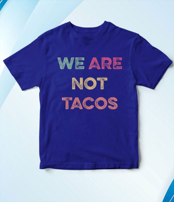 t shirt royal we are not tacos we are not your breakfast taco nc1r2
