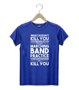 t shirt royal what doesnt kill you makes u stronger except marching band d42bh