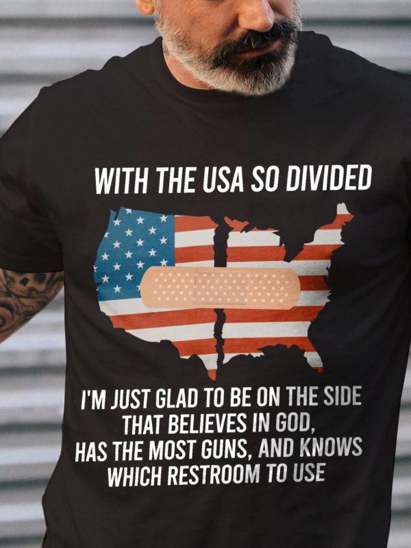 with the usa so divided im just glad to be on the side that believes in god t shirt diqed