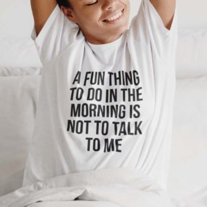 a fun thing to do in the morning is not to talk to me t shirt P7mxK