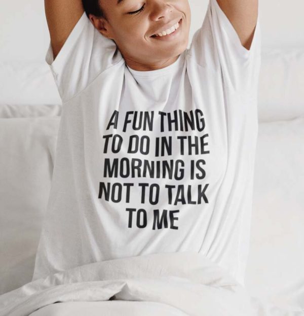 a fun thing to do in the morning is not to talk to me t shirt p7mxk