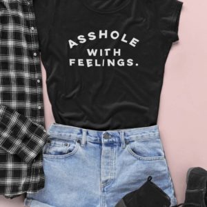 asshole with feelings t shirt WXjHf