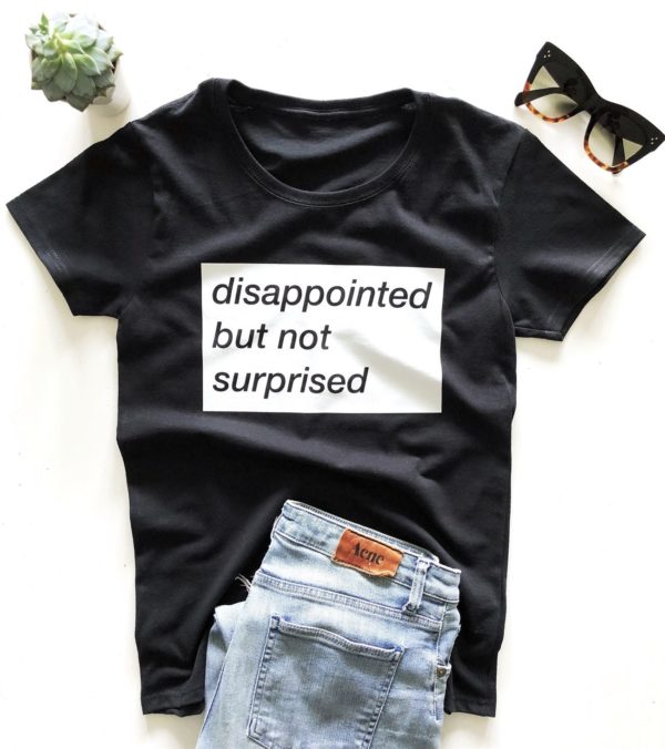 disappointed but not surprised t shirt n8ted