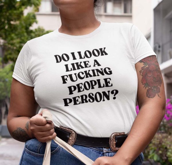 do i look like a fucking people person t shirt tz7t7
