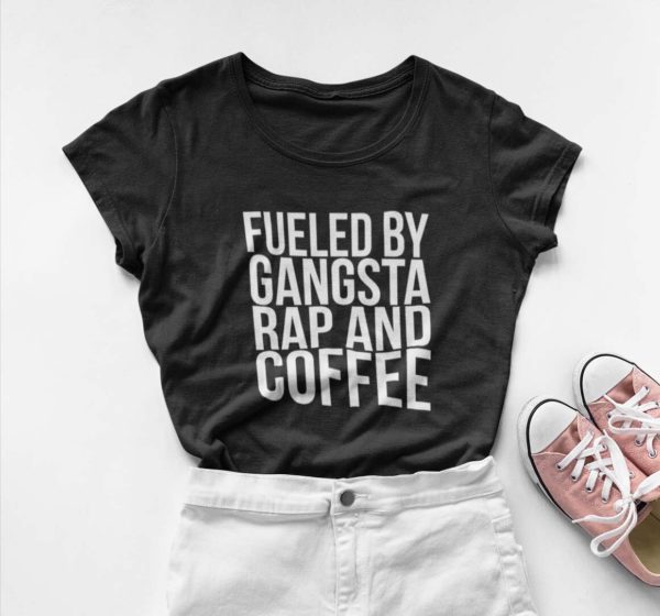 fueled by gangsta rap and coffee t shirt jhxyx