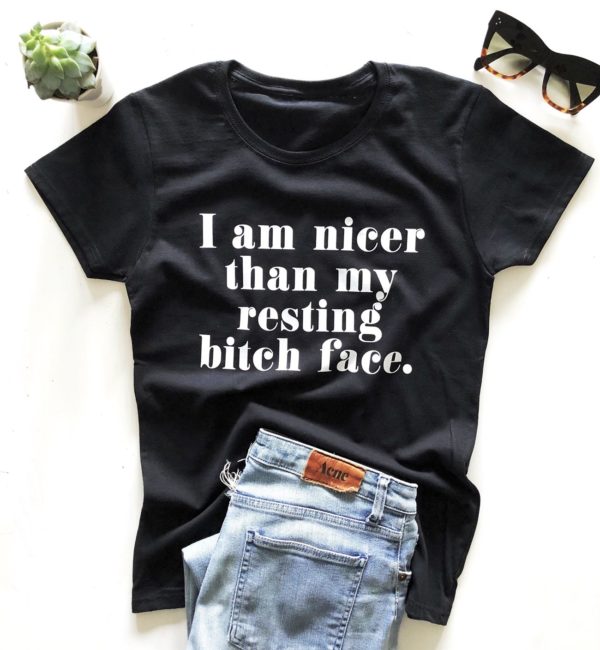 i am nicer than my resting bitch face t shirt funny cute saying quotes women sassy sarcastic hzxyh