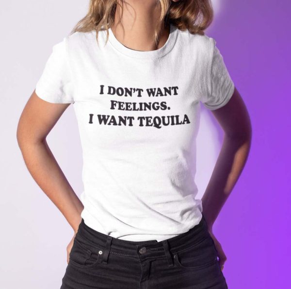 i dont want feelings i want tequila t shirt fmiar