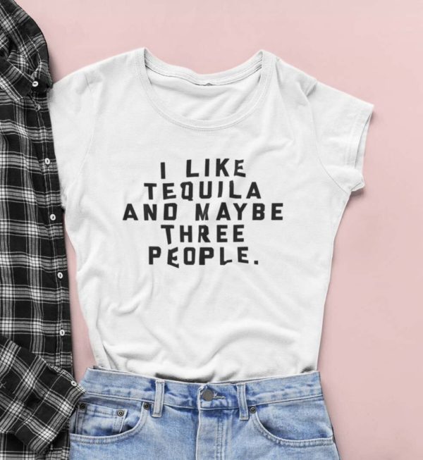 i like tequila and maybe three people t shirt xmni2