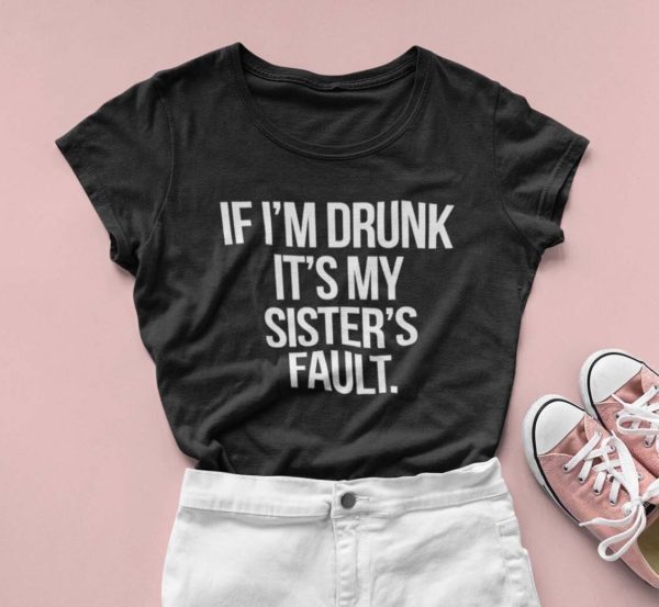 if im drunk its my sisters fault t shirt fypeo
