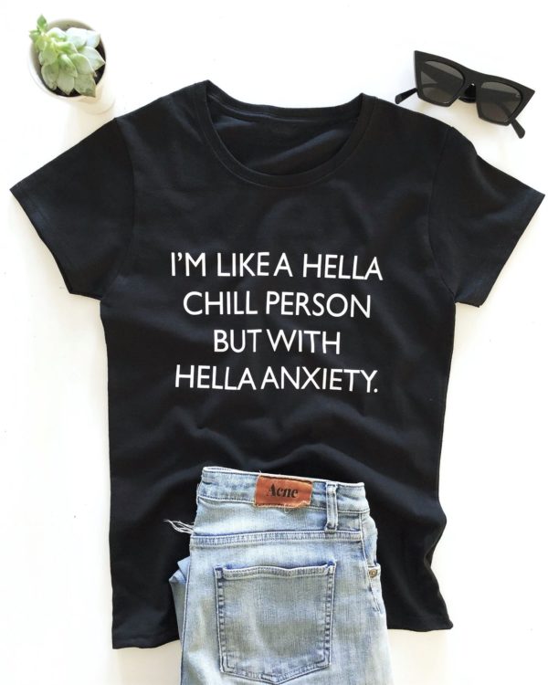im a hella chill person but with hella anxiety t shirt pq09q