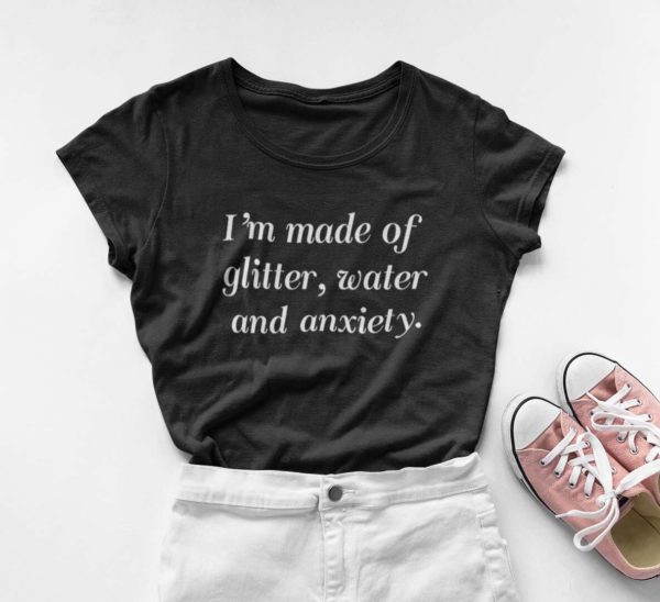 im made of glitter water and anxiety t shirt mitfn