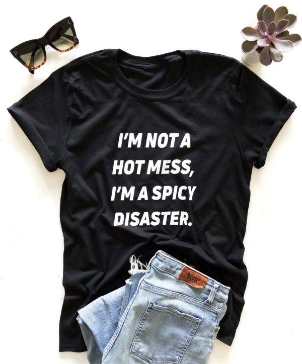 im not a hot mess im a spicy disaster t shirt db81b