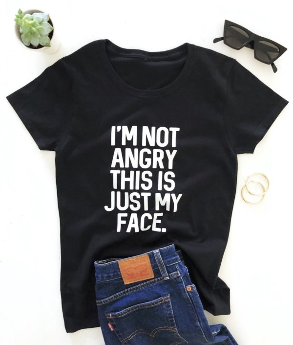 im not angry this is just my face t shirt 3wzqm