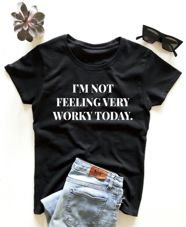 im not feeling very worky today t shirt popl1