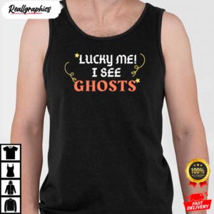 lucky me i see ghosts shirt 5 pk7yn