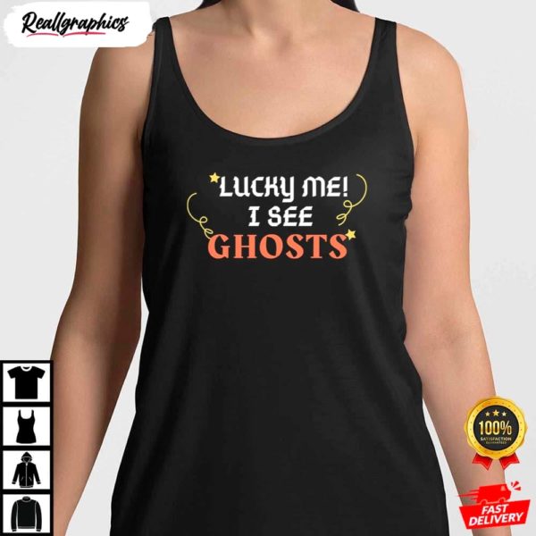 lucky me i see ghosts shirt 6 jbd5p