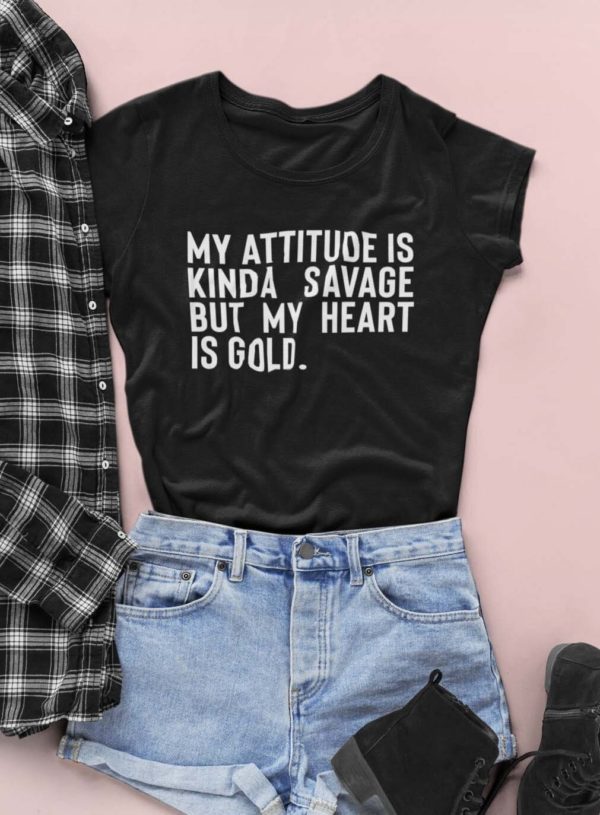 my attitude is kinda savage but my heart is gold t shirt bniqf