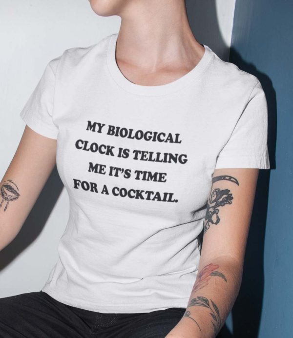 my biological clock is telling me its time for a cocktail t shirt k4ife