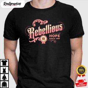 since 1999 rebellious hope shirt 1 39ORz