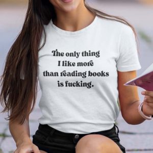 the only thing i like more than reading books is fucking t shirt kivuu