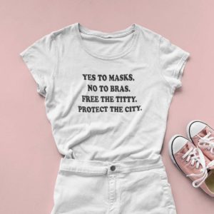 yes to masks no to bras free the titty protect the city t shirt hRBFE