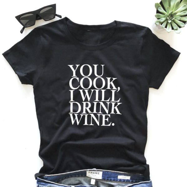 you cook i will drink wine t shirt dxcss