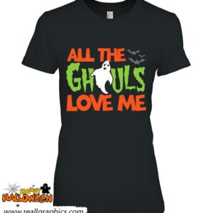 all the ghouls love me funny halloween shirt 1073 K5Tcz