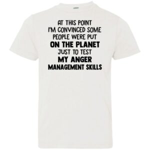 at this point im convinced some people were put on planet just to test angle management skills shirt 2 qyaalk
