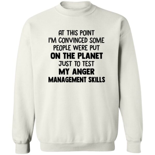 at this point im convinced some people were put on planet just to test angle management skills shirt 4 c2owzz