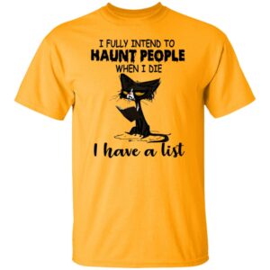 black cat i fully intend to haunt people when i die i have a list halloween halloween costumes t shirt 2 Xj6zo