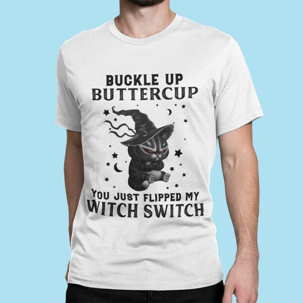 black cat witch buckle up buttercup you just flipped my witch switch halloween t shirt 1 rhahf